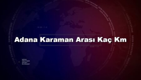 Adana Karaman Arası Kaç Km