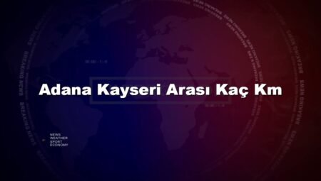 Adana Kayseri Arası Kaç Km