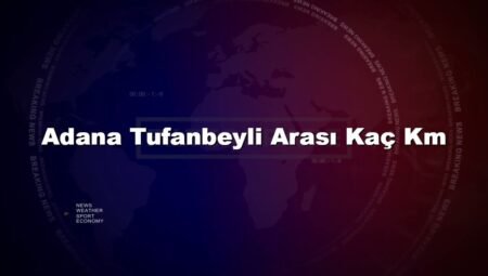 Adana Tufanbeyli Arası Kaç Km