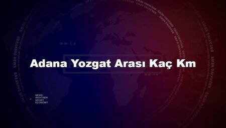 Adana Yozgat Arası Kaç Km