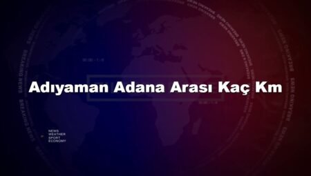 Adıyaman Adana Arası Kaç Km