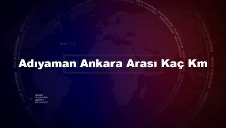 Adıyaman Ankara Arası Kaç Km