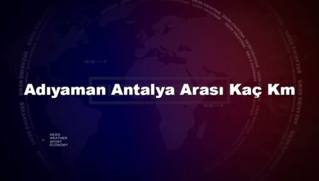 Adıyaman Antalya Arası Kaç Km