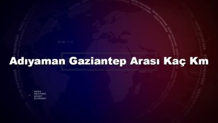 Adıyaman Gaziantep Arası Kaç Km