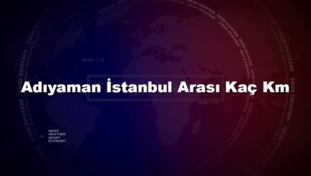 Adıyaman İstanbul Arası Kaç Km