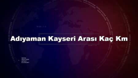 Adıyaman Kayseri Arası Kaç Km