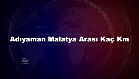 Adıyaman Malatya Arası Kaç Km