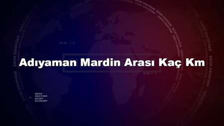 Adıyaman Mardin Arası Kaç Km