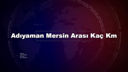 Adıyaman Mersin Arası Kaç Km