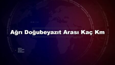 Ağrı Doğubeyazıt Arası Kaç Km