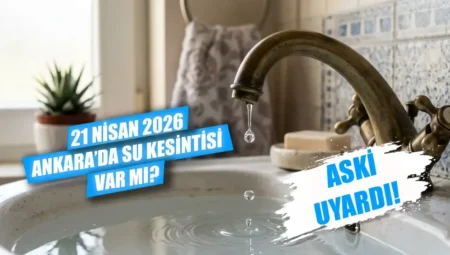 21 Nisan 2026 Ankara su kesintisi listesi: ASKİ bugün sular ne zaman gelecek?