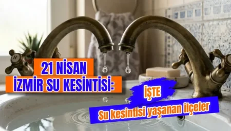 21 Nisan 2026 İzmir su kesintisi: Hangi ilçelerde sular kesik?