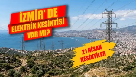 21 Nisan İzmir elektrik kesintisi: Bugün İzmir’de elektrikler ne zaman gelecek?