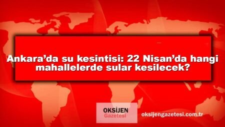 Ankara’da su kesintisi: 22 Nisan’da hangi mahallelerde sular kesilecek?