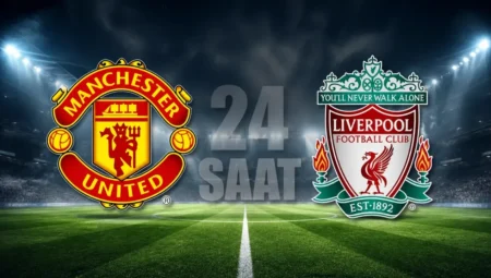 Manchester United – Liverpool maçı ne zaman, saat kaçta ve hangi kanalda yayınlanacak?