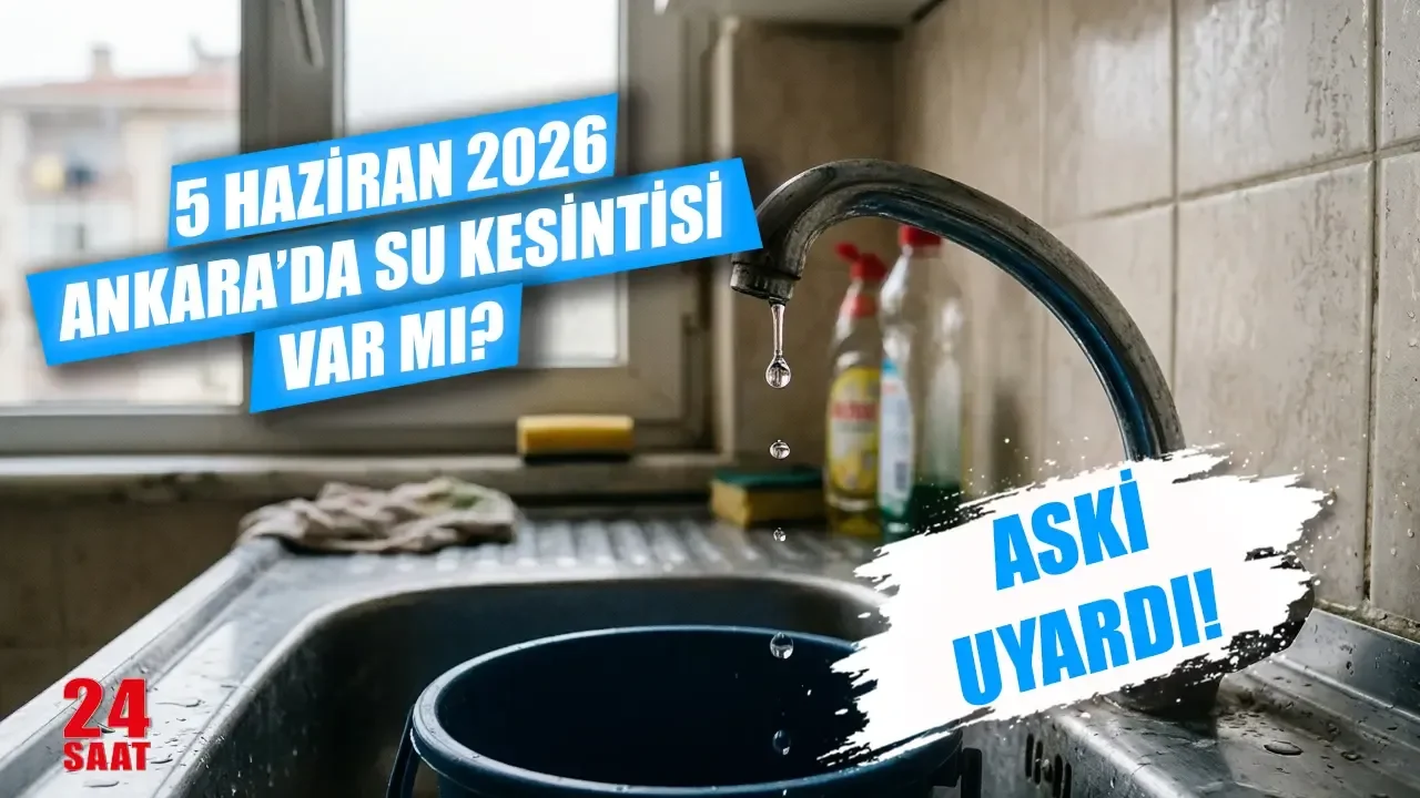 5 Haziran Ankara su kesintisi: Hangi ilçelerde sular kesilecek?