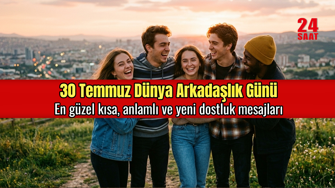 Dünya Arkadaşlık Günü ne zaman, 30 Temmuz’da mı kutlanıyor?